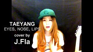 TAEYANG (태양) - 눈코입 (EYES, NOSE, LIPS) cover by J.Fla