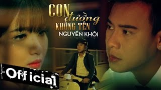 Con Đường Không Tên - Nguyên Khôi [MV Official]