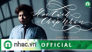 Single "Học Cách Chấp Nhận" - Nguyễn Đình Vũ (Official)