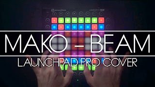 Mako - Beam (Kaskobi Live Edit) | Launchpad PRO Cover + Project File