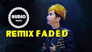 Faded Remix - Bằng Cường || Video Lyrics HD