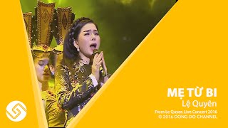 LỆ QUYÊN 2016 | Mẹ Từ Bi - Live Concert 2016 - ĐÔNG ĐÔ Channel Official