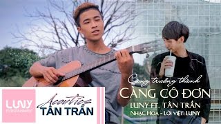 Càng Trưởng Thành Càng Cô Đơn - Luny ft. Tân Trần | Official MV