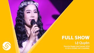 LỆ QUYÊN 2016 | Live Concert 2016 Full - Phần 1 | Đông Đô Channel Official