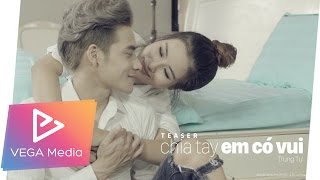 Chia Tay Em Có Vui - Trung Tự (Official Teaser mới nhất ngày 24/07/2016)