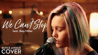 We Can't Stop - Miley Cyrus (Boyce Avenue feat. Bea Miller cover) on Apple & Spotify
