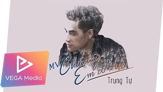 Chia Tay Em Có Vui - Trung Tự (Official MV mới nhất 30/07/2016)