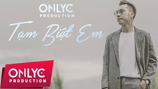 TẠM BIỆT EM - OnlyC ft Lou Hoàng ( Official)