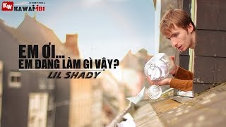 Em Ơi Em Đang Làm Gì Vậy - Lil Shady [ Video Lyrics ]