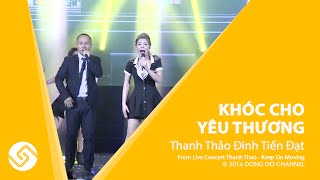 THANH THẢO 2016 | Liveshow Keep On Moving - Khóc Cho Yêu Thương | Đông Đô Channel