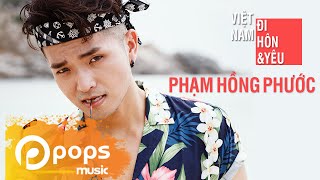 Việt Nam, Đi, Hôn Và Yêu - Phạm Hồng Phước (Official MV)