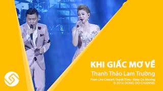 THANH THẢO LAM TRƯỜNG 2016 | Liveshow Keep On Moving - Khi Giấc Mơ Về | Hát Live Cực Đỉnh