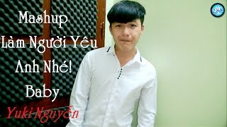Mashup Làm Người Yêu Anh Nhé Baby - Yuki Nguyễn