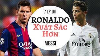 7 Lý Do Ronaldo Xuất Sắc Hơn Đại Kình Địch Messi | BÍ ẨN THẾ KỶ