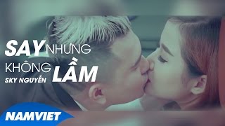 Say Nhưng Không Lầm - Sky Nguyễn (MV Ca Nhạc 4K)