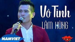 Vô Tình - Lâm Hùng | Liveshow 12 Năm Nụ Cười Mới