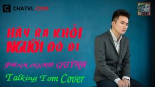 Hãy ra khỏi người đó đi - Phan Mạnh Quỳnh - Talking Tom Cover