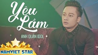 Yêu Lầm - Anh Quân Idol (MV 4K STAR OFFICIAL)