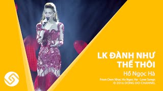 HỒ NGỌC HÀ 2016 | Đêm Nhạc Love Songs - LK Đành Như Thế Thôi | Đông Đô Channel
