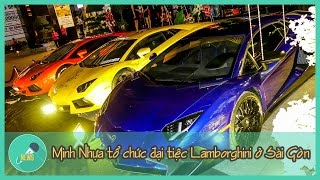Minh Nhựa tổ chức đại tiệc Lamborghini ở Sài Gòn - Tin Tức Mới