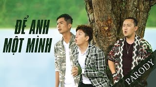 [PARODY] Để Anh Một Mình - Huỳnh Phương ft Nguyễn Cá ft Nguyễn Sin || FAPtv