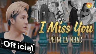 Phim Ca Nhạc I Miss You (Anh Nhớ Em) - Lâm Chấn Khang