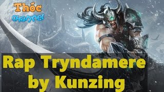 [RAP LOL] Rap Về Tryndamere   Kunzing-Thóc channel