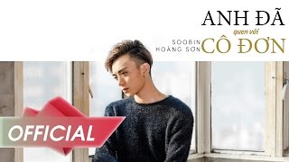 Anh Đã Quen Với Cô Đơn - Soobin Hoàng Sơn | Official Music Video 4K
