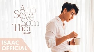 Anh Sẽ Về Sớm Thôi (Official MV)| Isaac | Isaac Official