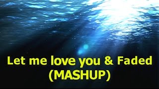 Let Me Love You & Faded - LYRICS ( MASHUP COVER ) Alan Walker - Dj Snake - Justin Bieber