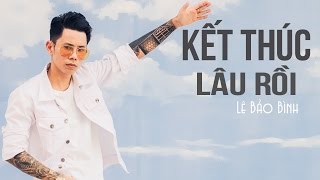 Kết Thúc Lâu Rồi - Lê Bảo Bình (Audio Official)