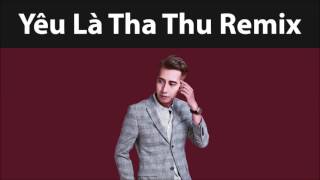 Yêu Là Tha Thu Remix Cực Hay 2017  |  Dj Htrol ft Only C  [ Việt Remix ]