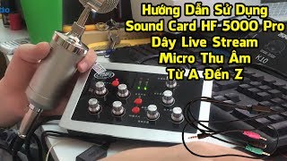 Hướng Dẫn Cách Sử Dụng Sound Card HF 5000 Pro, Dây Live Stream, Micro Thu Âm Từ A Đến Z