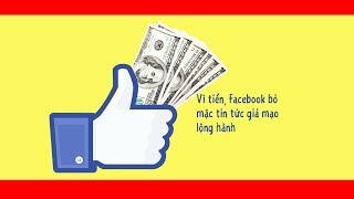 Mark Zuckerberg Và Cuộc Chiến Sống Còn Với Facebook: Vì Tiền Bỏ Mặc Tin Tức Giả Lộng Hành (Kỳ 4)