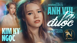 ANH VUI LÀ ĐƯỢC (Official MV) | KIM NY NGỌC  | MV Ca Nhạc Mới Nhất 2018