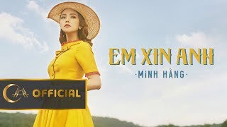 EM XIN ANH - MINH HẰNG | Official Music Video
