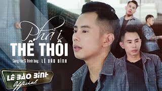 Phải Thế Thôi - Lê Bảo Bình  [ Lyrics MV ]