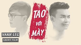 [Phim Ngắn] TAO VỚI MÀY  - Vanh Leg vs Quang Cuốn