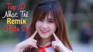 top 10 bài nhạc trẻ remix hay nhất 2018 Gây Nghiện | Nonstop Việt Mix | LK NHẠC TRẺ DJ MỚI 2018 #2