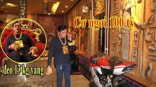 Cơ Ngơi Trăm tỷ của Đại Gia Phúc XO Sài Gòn Đeo 13 kg vàng trên người
