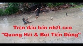 Trận đấu bẩn nhất của "Quang Hải & Bùi Tiến Dũng"
