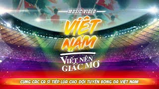 Việt Nam Viết Nên Giấc Mơ - Nhiều ca sĩ | Gala Nhạc Việt (Official MV)