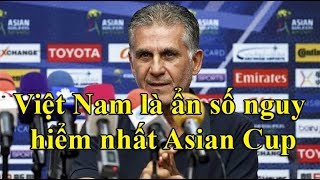 HLV Iran: Việt Nam là ẩn số nguy hiểm nhất Asian Cup 2019