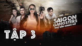SAIGON GANGSTERS - THỢ SĂN GIANG HỒ FULL Tập 3