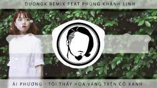 Châu Đăng Khoa - Tôi Thấy Hoa Vàng Trên Cỏ Xanh (DuongK remix feat. Phùng Khánh Linh)