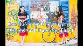 Con đường bích hoạ sách Cà phê Buôn Ma Thuột tuyệt đẹp ❤ Việt Nam Channel ❤