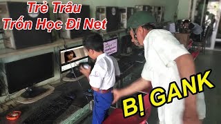 Troll Méc Phụ Huynh Gank Trẻ Trâu Trốn Học Đi Chơi NET, Cực Kì Bạo Lực | TQ97