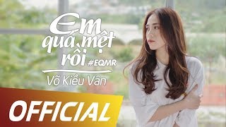 Em Quá Mệt Rồi | Võ Kiều Vân | Official MV