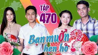 BẠN MUỐN HẸN HÒ #470 UNCUT | 'Ông già có gương mặt sửu nhi' đi hẹn hò tìm bạn gái và cái kết...