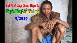 Bất Ngờ Cuộc Sống "Người Rừng" Hồ Văn Lang Sau Hơn 5 Năm Trở Về Buôn Làng - Vietnamese Tarzan
